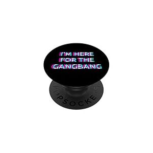 I'm Here for The Gangbang 2000s Grunge Aesthetic Adult Humor PopSockets PopGrip Adh&eacute;sif