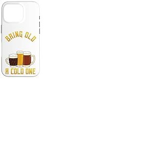 Funny Bring Old One A Cold One | Buveur de bi&egrave;re Artisanale Coque pour iPhone 16 Pro