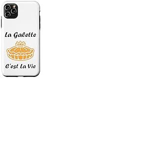 La Galette C'est la Vie &eacute;piphanie Humour Galette des Rois Coque pour iPhone 11 Pro Max