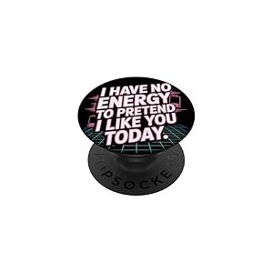 I Have No Energy to Pretend I Like You Today Sarcasme PopSockets PopGrip Adh&eacute;sif