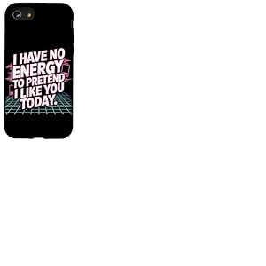 I Have No Energy to Pretend I Like You Today Sarcasme Coque pour iPhone SE (2020) / 7/8