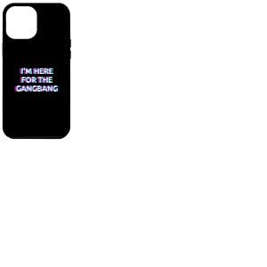 I'm Here for The Gangbang 2000s Grunge Aesthetic Adult Humor Coque pour iPhone 12 Pro Max
