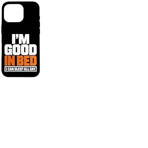 Citation Amusante &laquo; Im Good in Bed I Can Sleep All Day &raquo; Coque pour iPhone 16 Pro