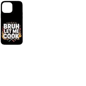 Bruh Let Me Cook Point de confiance de confiance --- Coque pour iPhone 13 Pro Max