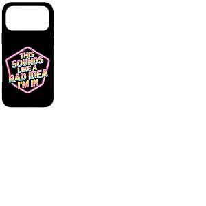 This Sounds Like A Bad Idea I'm in &Eacute;quipage spontan&eacute; |- Coque pour iPhone 17 Pro Max