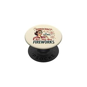 Democracy Is Dying But Hey Nice Fireworks 4th Of July Women PopSockets PopGrip Adhésif