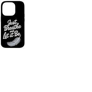 Breathe and Let it Be – Citation attentive avec plume Coque pour iPhone 14 Pro