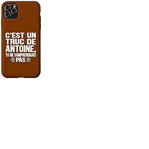 C'est un Truc De Antoine Tu ne comprendrais Nom Antoine Coque pour iPhone 11 Pro Max