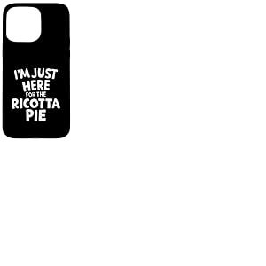 Je suis Juste là pour la Tarte à la Ricotta, Une Tarte Italienne pour Les Amateurs de Desserts Coque pour iPhone 15 Pro Max
