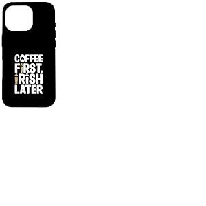 Coffee First Irish Later Funny St Patrick Day Coque pour iPhone 16 Pro