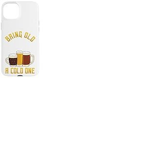 Funny Bring Old One A Cold One | Buveur de bi&egrave;re Artisanale Coque pour iPhone 15 Plus
