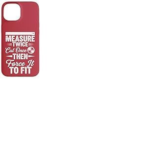 Mesurez deux fois coupez une fois, puis forcez à l'adapter – Travail du bois Coque pour iPhone 15