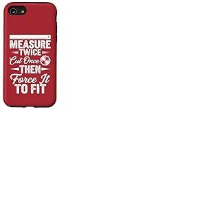 Mesurez deux fois coupez une fois, puis forcez à l'adapter – Travail du bois Coque pour iPhone SE (2020) / 7 / 8