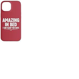 T-Shirt Humoristique pour Adulte « Amazing in Bed I Can Sleep for Days » Coque pour iPhone 15