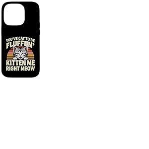 You've Cat To Be Fluffin' Kitten Me Right Meow ----- Coque pour iPhone 14 Pro