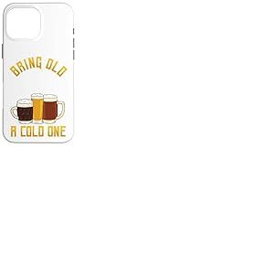 Funny Bring Old One A Cold One | Buveur de bi&egrave;re Artisanale Coque pour iPhone 16 Pro Max