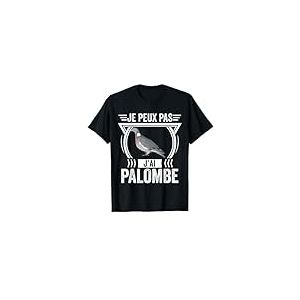 Je peux pas j'ai palombe humour id&eacute;e chasse pigeon ramier T-Shirt