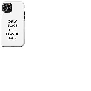 Funny Only Slags Use Plastic Bags Slag Green Durable Coque pour iPhone 11 Pro