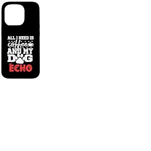 Nom du Chien Echo All in Need is Coffee My Dog Named Echo Coque pour iPhone 15 Pro