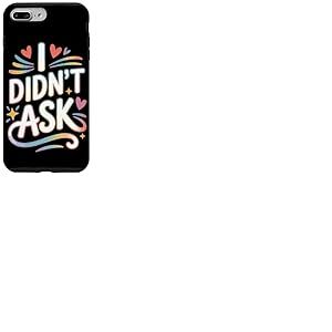 I Didn't Ask Je n'ai Pas Demand&eacute; Slogan Cool avec Ironie Coque pour iPhone 7 Plus/8 Plus