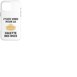 Citation Drole Humour j'suis Venu pour la Galette des Rois Coque pour iPhone 16 Pro Max