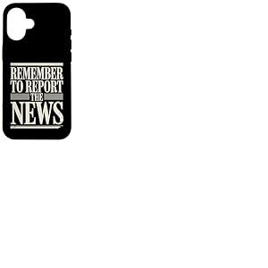 Remember to Report The News Journaliste Journaliste - Coque pour iPhone 16