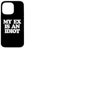 My Ex is an Idiot – Dire drôle Sarcastique Filles Femmes Mignon Coque pour iPhone 14 Pro Max
