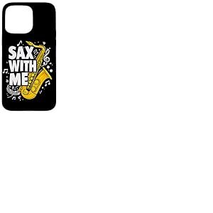 Sax with me Saxophone Brass Band Jazz Saxophoniste Saxophone Coque pour iPhone 15 Pro Max