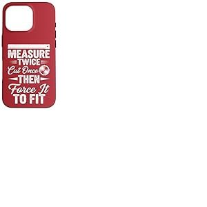 Mesurez deux fois coupez une fois, puis forcez à l'adapter – Travail du bois Coque pour iPhone 16 Pro