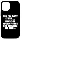 per My Last Email None of Your Emails are Finding Me Well Coque pour iPhone 12/12 Pro