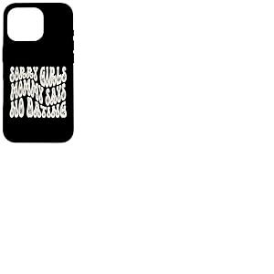 Sorry Girls Mommy Says No Dating Pregnancy Annonce Coque pour iPhone 16 Pro