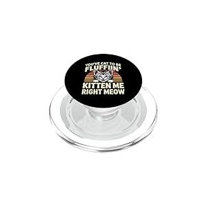 You've Cat To Be Fluffin' Kitten Me Right Meow ----- PopSockets PopGrip pour MagSafe