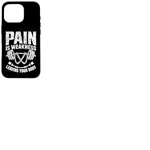La Douleur est la faiblesse Laissant Votre Corps Motivation entra&icirc;nement Gym Coque pour iPhone 16 Pro