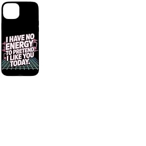 I Have No Energy to Pretend I Like You Today Sarcasme Coque pour iPhone 15 Plus