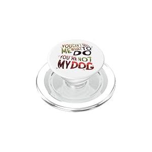 Dog Humor You Can't Tell Me What to Do You're Not My Dog PopSockets PopGrip pour MagSafe