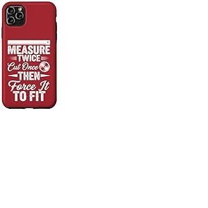 Mesurez deux fois coupez une fois, puis forcez à l'adapter – Travail du bois Coque pour iPhone 11 Pro Max