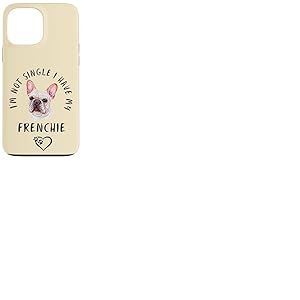 Je ne suis Pas c&eacute;libataire, J'Ai Mon Bouledogue Fran&ccedil;ais Coque pour iPhone 13 Pro Max