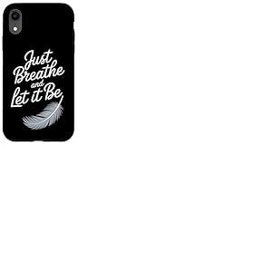 Breathe and Let it Be – Citation attentive avec plume Coque pour iPhone XR