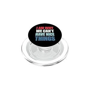 I Am Why We Can't Have Nice Things PopSockets PopGrip pour MagSafe