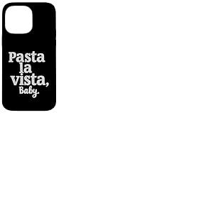 Pasta La Vista Baby &ndash; Inscription Amusante Pasta Coque pour iPhone 14 Pro Max