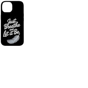 Breathe and Let it Be – Citation attentive avec plume Coque pour iPhone 14