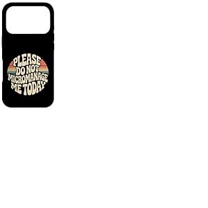 Please Do Not Micromanage Me Today Limites du Travail - Coque pour iPhone 17 Pro