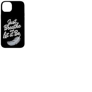Breathe and Let it Be – Citation attentive avec plume Coque pour iPhone 14 Plus