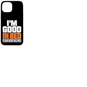Citation Amusante &laquo; Im Good in Bed I Can Sleep All Day &raquo; Coque pour iPhone 15