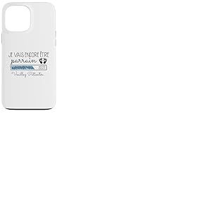 Je Vais Encore &Ecirc;tre Parrain 2027 Annonce Parrain 2eme Fois Coque pour iPhone 13 Pro Max
