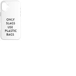 Funny Only Slags Use Plastic Bags Slag Green Durable Coque pour iPhone 16 Plus