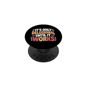 It's Only Delusional Until It Works Motivation du succès --- PopSockets PopGrip Adhésif
