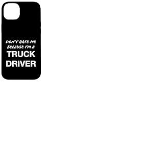 Don't Hate Me Because I'm a Truck Driver - Dr&ocirc;le Coque pour iPhone 14 Plus