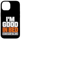 Citation Amusante &laquo; Im Good in Bed I Can Sleep All Day &raquo; Coque pour iPhone 14