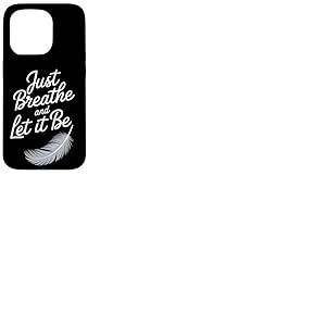Breathe and Let it Be – Citation attentive avec plume Coque pour iPhone 15 Pro